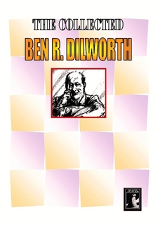 The Collected Ben R. Dilworth